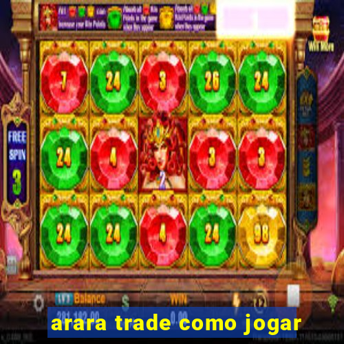 arara trade como jogar